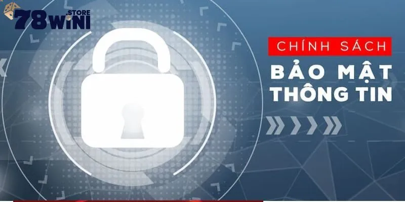 Chính Sách Bảo Mật 78WIN 2 Chính sách bảo mật 78WIN bảo vệ thông tin người chơi