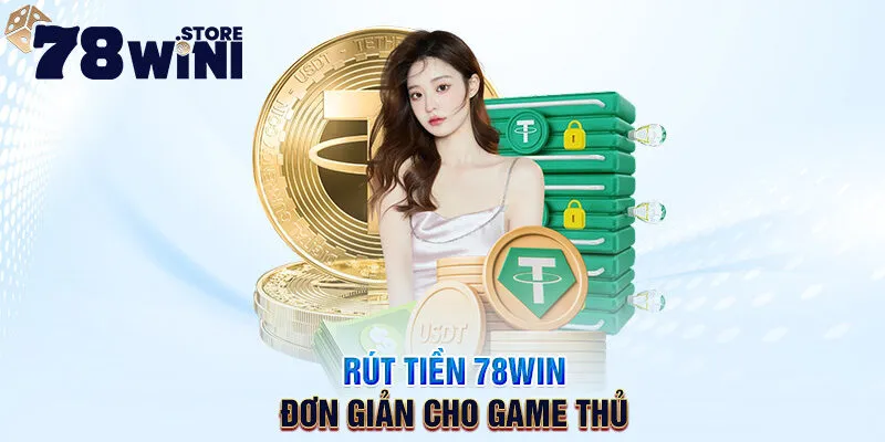 Rút Tiền 78WIN - Hướng Dẫn Đầy Đủ Các Bước Giao Dịch 1 rút tiền 78win đơn giản cho game thủ